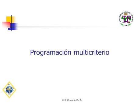 H. R. Alvarez A., Ph. D. Programación multicriterio.