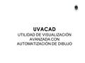 UTILIDAD DE VISUALIZACIÓN AVANZADA CON AUTOMATIZACIÓN DE DIBUJO UVACAD.