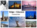 Volga – Cáucaso 9 noches/9 dias. Ruta del tour “Volga – Cáucaso”: alrededor de 5150 km.