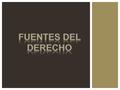 FUENTES DEL DERECHO.