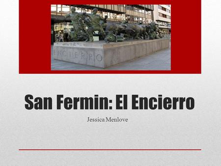 San Fermin: El Encierro Jessica Menlove. El Lugar: Pamplona Espana.