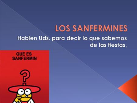El encierro ¿Qué es? ¿Cuándo tiene lugar? ¿Quién puede participar? ¿Cómo se llaman las personas que corren? ¿Cuántos toros hay? ¿Hay otros animales? ¿Te.