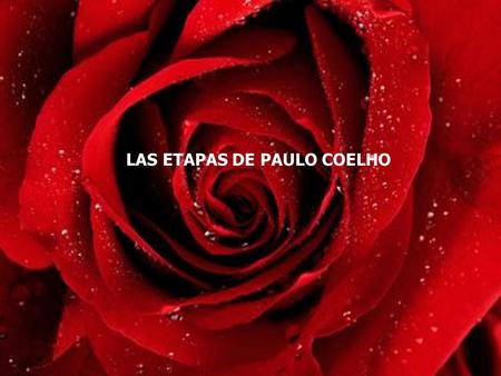 LAS ETAPAS DE PAULO COELHO. Siempre es preciso saber cuándo se acaba una etapa de la vida. Si insistes en permanecer en ella, más allá del tiempo necesario,