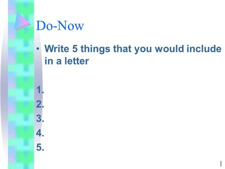 Do-Now Write 5 things that you would include in a letter 1. 2. 3. 4. 5. 1.