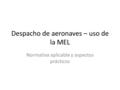 Despacho de aeronaves – uso de la MEL Normativa aplicable y aspectos prácticos.