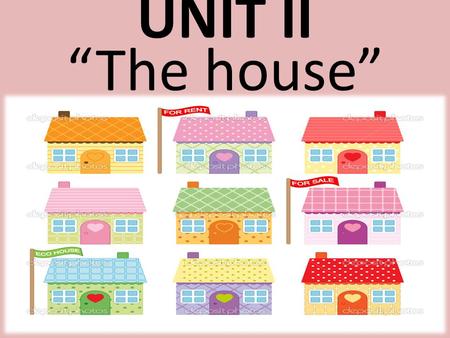UNIT II “The house”. Objects of the house  Door  Window Wall  Floor 