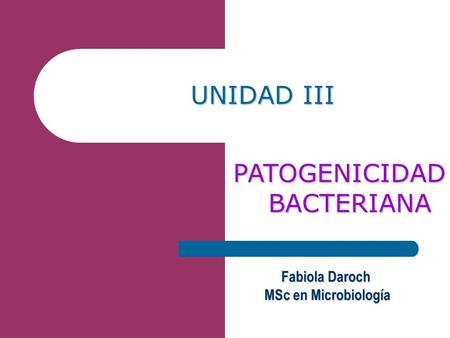 UNIDAD III PATOGENICIDAD BACTERIANA Fabiola Daroch