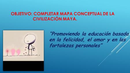 Objetivo: Completar mapa conceptual de la civilización maya.