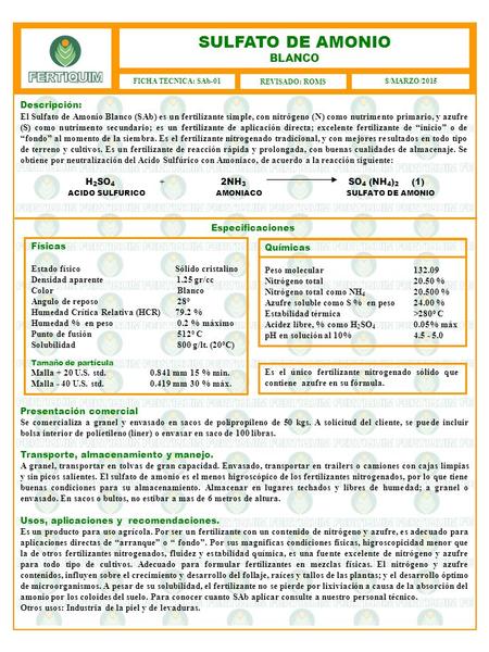 Descripción: El Sulfato de Amonio Blanco (SAb) es un fertilizante simple, con nitrógeno (N) como nutrimento primario, y azufre (S) como nutrimento secundario;