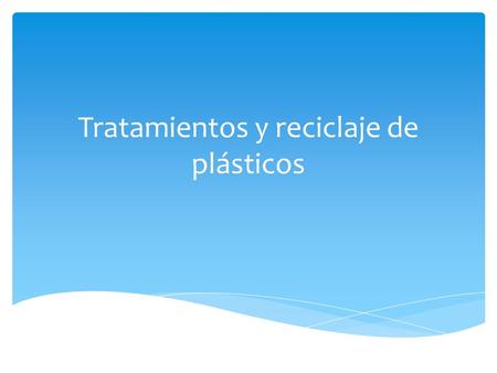 Tratamientos y reciclaje de plásticos