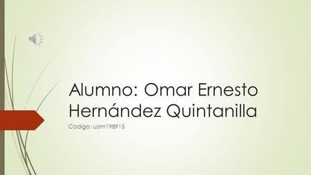 Alumno: Omar Ernesto Hernández Quintanilla Codigo: uslm198915.