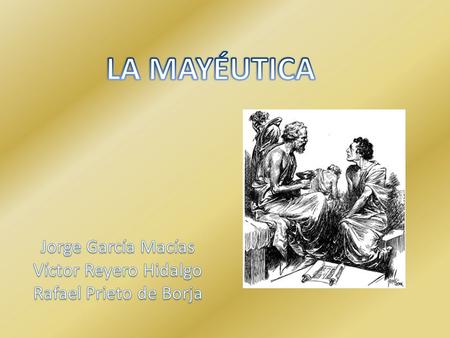 LA MAYÉUTICA Jorge García Macías Víctor Reyero Hidalgo