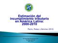 Estimación del incumplimiento tributario en América Latina: 2000-2010 Pecho, Peláez y Sánchez (2012) 46 Asamblea General del CIAT Santiago de Chile Abril,