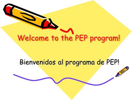 Welcome to the PEP program! Welcome to the PEP program! Bienvenidos al programa de PEP! Bienvenidos al programa de PEP!