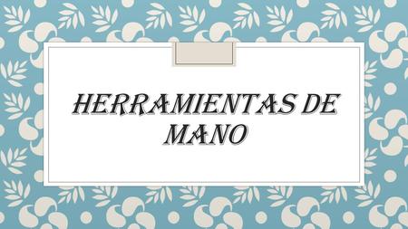 Herramientas de mano.