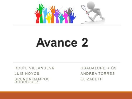 Avance 2 ROCÍO VILLANUEVAGUADALUPE RÍÓS LUIS HOYOSANDREA TORRES BRENDA CAMPOSELIZABETH RODRÍGUEZ.