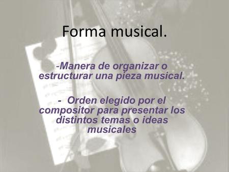 Manera de organizar o estructurar una pieza musical.