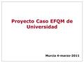 Proyecto Caso EFQM de Universidad Murcia 4-marzo-2011.
