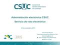 Administración electrónica CSUC Servicio de voto electrónico Albert Portugal Brugada Responsable Administración Electrónica CSUC