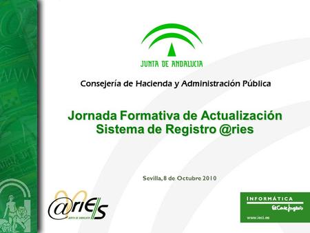 Jornada Formativa de Actualización Sistema de Consejería de Hacienda y Administración Pública Sevilla, 8 de Octubre 2010.