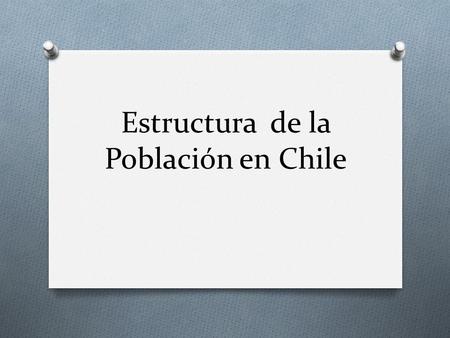 Estructura de la Población en Chile.