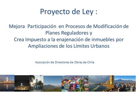 Proyecto de Ley : Mejora Participación en Procesos de Modificación de Planes Reguladores y Crea Impuesto a la enajenación de inmuebles por Ampliaciones.