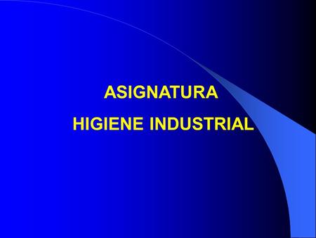 ASIGNATURA HIGIENE INDUSTRIAL. Es el completo bienestar físico, psicológico y social de una persona y no solo la ausencia de enfermedad SALUD.