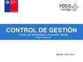 Fondo de Solidaridad e Inversión Social CONTROL DE GESTIÓN Región de Atacama Reporte Junio 2016.