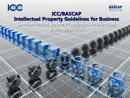 ICC/BASCAP Intellectual Property Guidelines for Business Lineamientos sobre Propiedad Intelectual para Negocios.