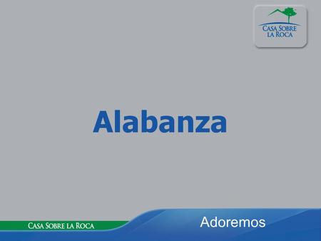 Alabanza Adoremos. La reacción festiva ante la llegada de nuestro Señor o de la nuestra ante Él.