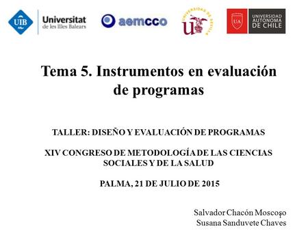1 Tema 5. Instrumentos en evaluación de programas TALLER: DISEÑO Y EVALUACIÓN DE PROGRAMAS XIV CONGRESO DE METODOLOGÍA DE LAS CIENCIAS SOCIALES Y DE LA.