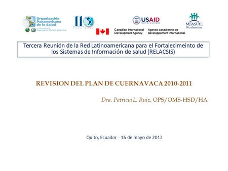 REVISION DEL PLAN DE CUERNAVACA 2010-2011 Tercera Reunión de la Red Latinoamericana para el Fortalecimeinto de los Sistemas de Información de salud (RELACSIS)