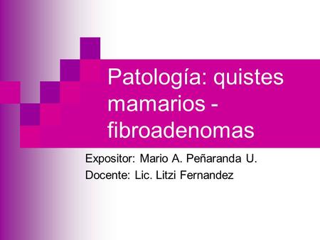 Patología: quistes mamarios - fibroadenomas