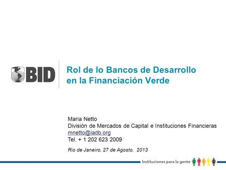Rol de lo Bancos de Desarrollo en la Financiación Verde Maria Netto División de Mercados de Capital e Instituciones Financieras Tel. +