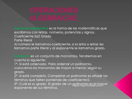 OPERACIONES ALGEBRAICAS: Expresión algebraica es la forma de las matemáticas que escribimos con letras, números, potencias y signos. Coeficiente 3a2 Grado.