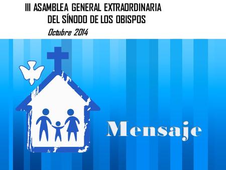 III ASAMBLEA GENERAL EXTRAORDINARIA DEL SÍNODO DE LOS OBISPOS Octubre 2014.