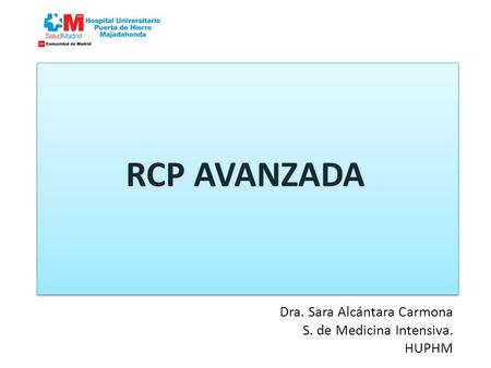 RCP AVANZADA Dra. Sara Alcántara Carmona S. de Medicina Intensiva.