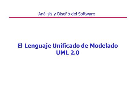 El Lenguaje Unificado de Modelado UML 2.0 Análisis y Diseño del Software.
