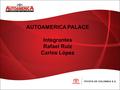 AUTOAMERICA PALACE Integrantes Rafael Ruíz Carlos López.
