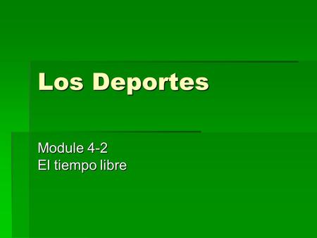 Los Deportes Module 4-2 El tiempo libre. The Verb jugar (u-ue) JuegoJugamos JuegasJugáis JuegaJuegan Stem-changing Verb AKA “Boot Verb”