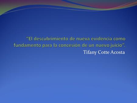 Tifany Cotte Acosta. Definición de Juicio Conocemos por Juicio que proviene (del latín Judicare) y es una discusión jurídica y actual entre partes, y.