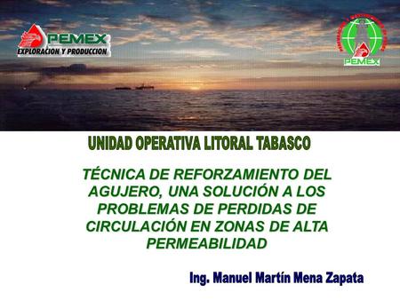 TÉCNICA DE REFORZAMIENTO DEL AGUJERO, UNA SOLUCIÓN A LOS PROBLEMAS DE PERDIDAS DE CIRCULACIÓN EN ZONAS DE ALTA PERMEABILIDAD.
