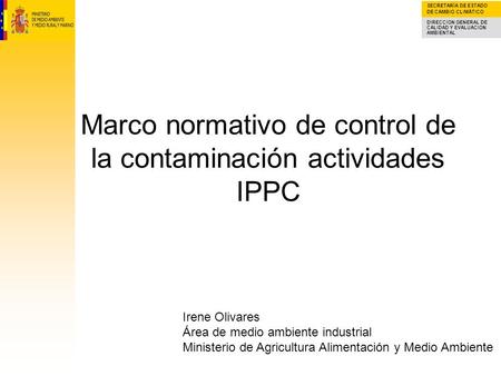 SECRETARÍA DE ESTADO DE CAMBIO CLIMÁTICO DIRECCION GENERAL DE CALIDAD Y EVALUACION AMBIENTAL Marco normativo de control de la contaminación actividades.