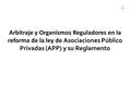 Arbitraje y Organismos Reguladores en la reforma de la ley de Asociaciones Público Privadas (APP) y su Reglamento.
