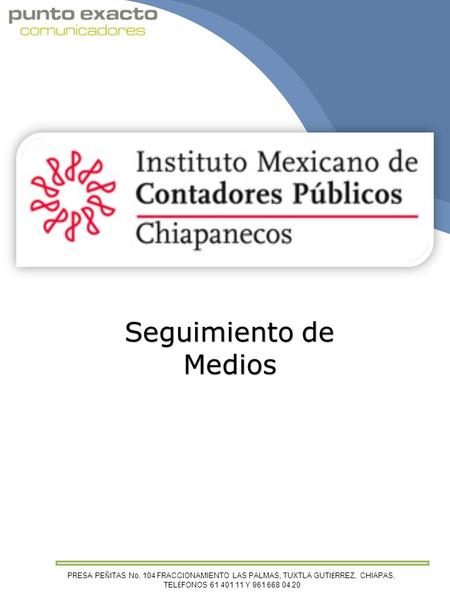 PRESA PE Ñ ITAS No. 104 FRACCIONAMIENTO LAS PALMAS, TUXTLA GUTI É RREZ, CHIAPAS. TEL É FONOS 61 401 11 Y 961 668 04 20 Seguimiento de Medios.