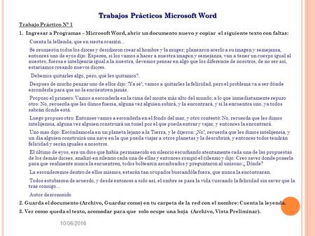 Trabajos Prácticos Microsoft Word Trabajo Práctico Nº 1 1. Ingresar a Programas – Microsoft Word, abrir un documento nuevo y copiar el siguiente texto.
