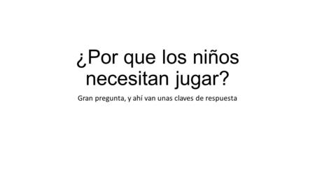 ¿Por que los niños necesitan jugar? Gran pregunta, y ahí van unas claves de respuesta.