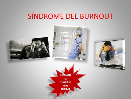 SÍNDROME DEL BURNOUT CUANDO EL TRABAJO NOS QUEMA.