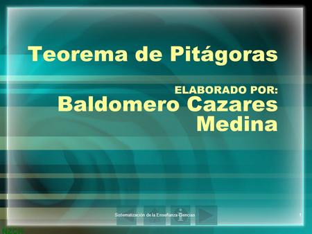NZCH Sistematización de la Enseñanza-Ciencias1 Teorema de Pitágoras ELABORADO POR: Baldomero Cazares Medina.
