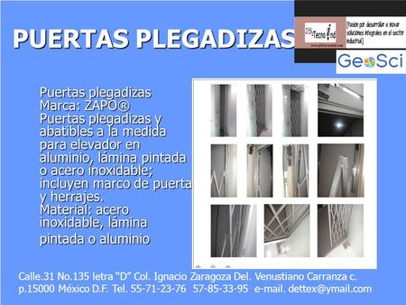 PUERTAS PLEGADIZAS Puertas plegadizas Marca: ZAPO® Puertas plegadizas y abatibles a la medida para elevador en aluminio, lámina pintada o acero inoxidable;